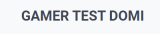 Gamer Test Domi